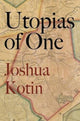 Book cover of: Utopias of One. By: Joshua Kotin