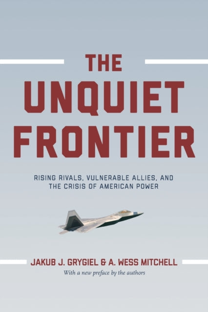 Book cover of: Unquiet Frontier. By: Jakub J. Grygiel