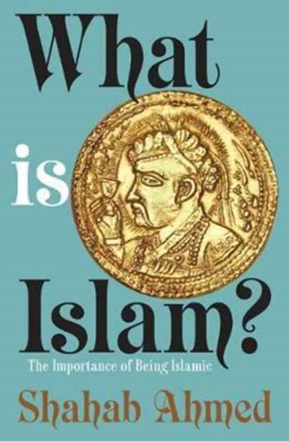 Book cover of: What Is Islam?. By: Shahab Ahmed