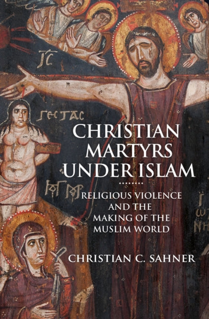 Book cover of: Christian Martyrs under Islam