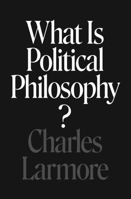 Book cover of: What Is Political Philosophy?. By: Charles Larmore