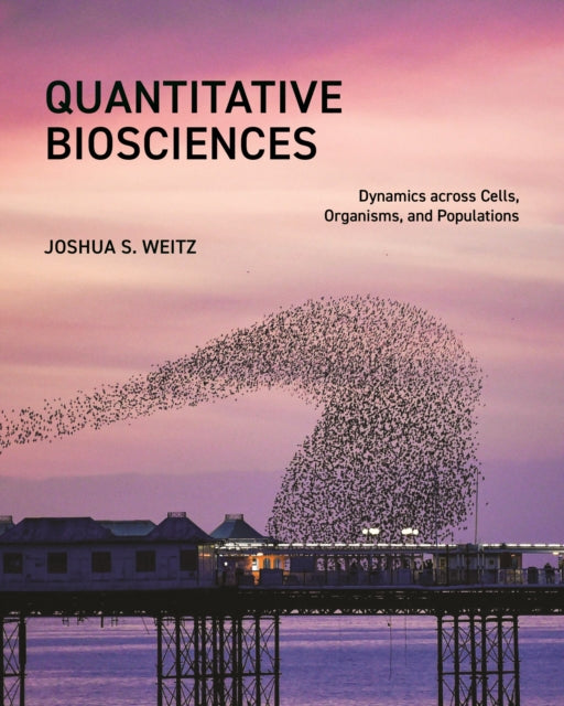 Book cover of: Quantitative Biosciences. By: Joshua S. Weitz