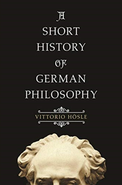 Book cover of: Short History of German Philosophy. By: Vittorio Hösle
