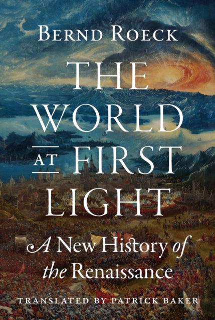 World at First Light, A New History of the Renaissance 9780691183831 Bernd Roeck