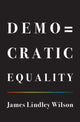 Book cover of: Democratic Equality. By: James Lindley Wilson