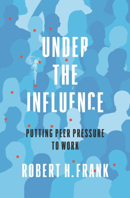 Book cover of: Under the Influence. By: Robert H. Frank