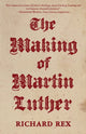 Book cover of: Making of Martin Luther. By: Richard Rex