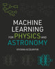 Book cover of: Machine Learning for Physics and Astronomy. By: Viviana Acquaviva