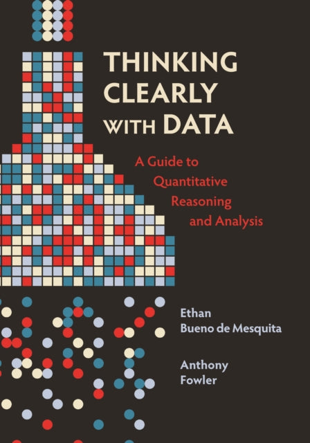 Book cover of: Thinking Clearly with Data. By: Ethan Bueno de Mesquita