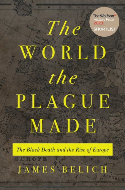 World the Plague Made, The Black Death and the Rise of Europe 9780691215662 James Belich