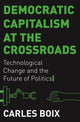 Book cover of: Democratic Capitalism at the Crossroads. By: Carles Boix