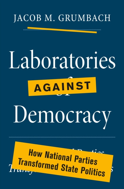 Book cover of: Laboratories against Democracy. By: Jacob Grumbach