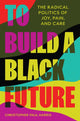 Book cover of: To Build a Black Future. By: Christopher Paul Harris