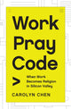 Book cover of: Work Pray Code. By: Carolyn Chen
