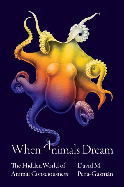 Book cover of: When Animals Dream. By: David M. Peña-Guzmán