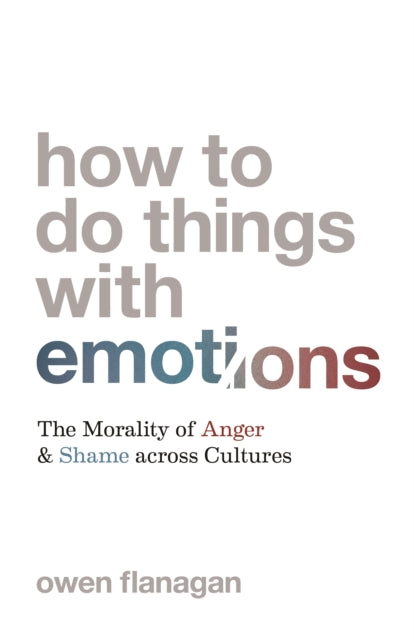 Book cover of: How to Do Things with Emotions. By: Owen Flanagan