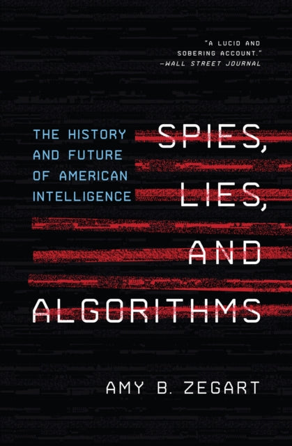 Book cover of: Spies, Lies, and Algorithms. By: Amy B. Zegart