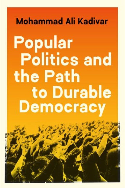 Book cover of: Popular Politics and the Path to Durable Democracy. By: Mohammad Ali Kadivar