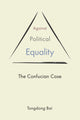 Book cover of: Against Political Equality. By: Tongdong Bai