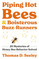 Book cover of: Piping Hot Bees and Boisterous Buzz-Runners. By: Thomas D. Seeley