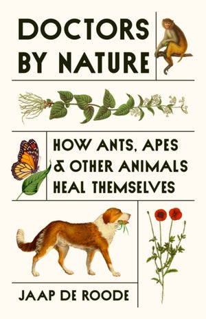 Doctors by Nature, How Ants, Apes, and Other Animals Heal Themselves