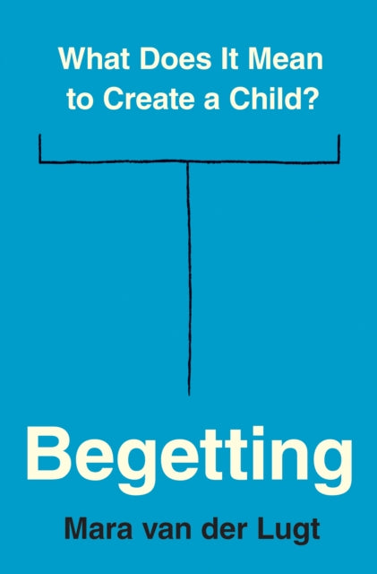 Book cover of: Begetting. By: Mara van der Lugt