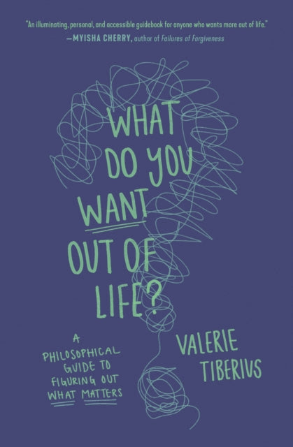 Book cover of: What Do You Want Out of Life?. By: Valerie Tiberius