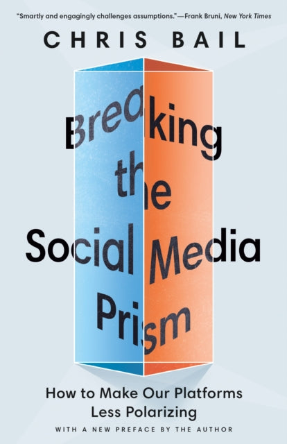 Book cover of: Breaking the Social Media Prism. By: Christopher A. Bail