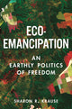Book cover of: Eco-Emancipation. By: Sharon Krause