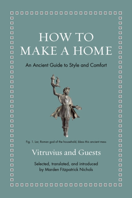 How to Make a Home, An Ancient Guide to Style and Comfort 9780691249124 Marden Fitzpatrick Nichols