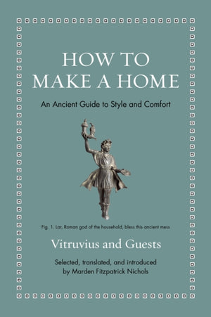 How to Make a Home, An Ancient Guide to Style and Comfort
