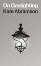 Book cover of: On Gaslighting. By: Kate Abramson