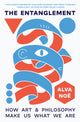 Entanglement, How Art and Philosophy Make Us What We Are 9780691249575 Alva Noë