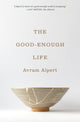 Book cover of: Good-Enough Life. By: Avram Alpert