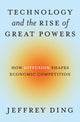 Book cover of: Technology and the Rise of Great Powers. By: Jeffrey Ding