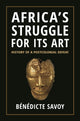 Book cover of: Africa’s Struggle for Its Art. By: Bénédicte Savoy