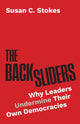 Backsliders, Why Leaders Undermine Their Own Democracies 9780691271545 Susan C. Stokes