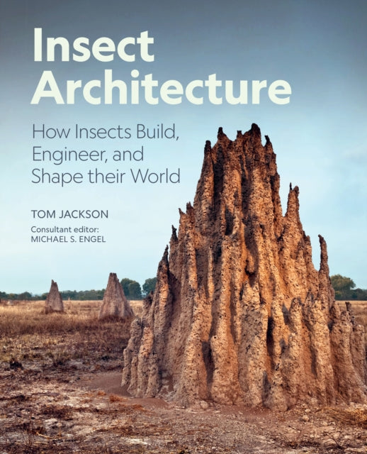 Insect Architecture, How Insects Build, Engineer, and Shape Their World 9780691275239 Michael S. Engel