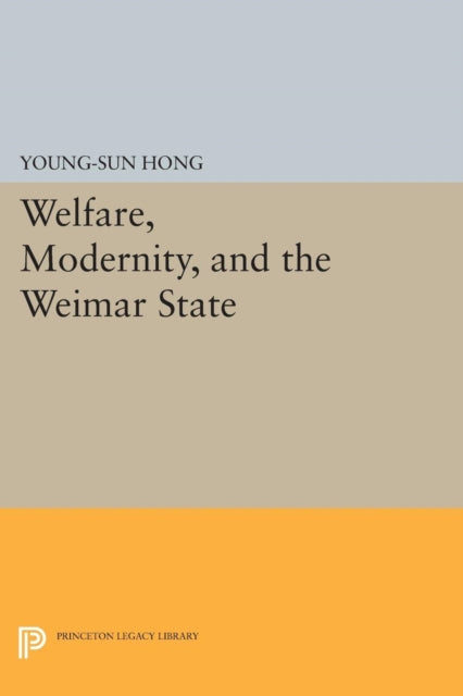 Book cover of: Welfare, Modernity, and the Weimar State. By: Young-Sun Hong