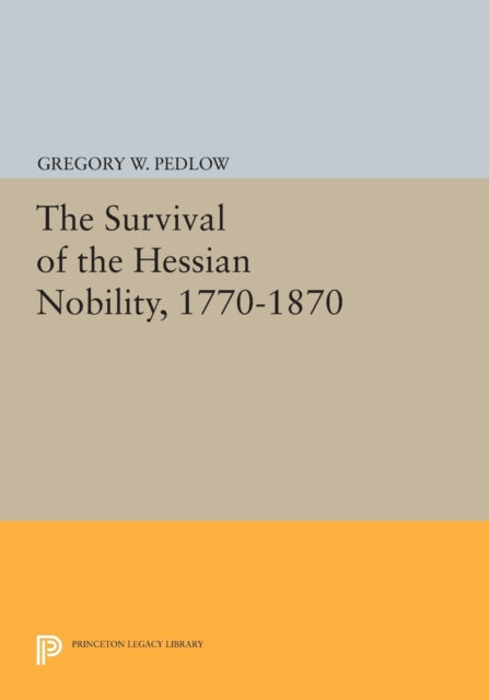 Book cover of: Survival of the Hessian Nobility, 1770-1870. By: Gregory W. Pedlow