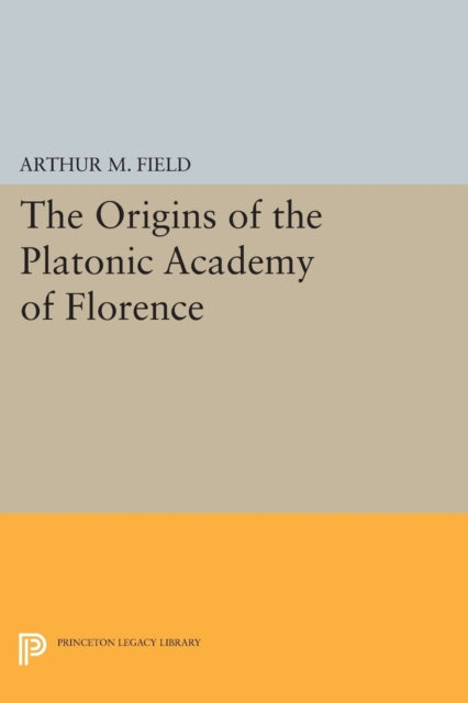 Book cover of: Origins of the Platonic Academy of Florence. By: Arthur M. Field