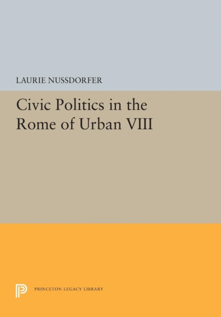 Book cover of: Civic Politics in the Rome of Urban VIII. By: Laurie Nussdorfer