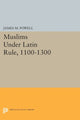 Book cover of: Muslims Under Latin Rule, 1100-1300. By: Powell, James M.