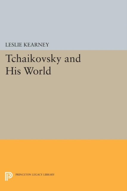 Book cover of: Tchaikovsky and His World. By: Leslie Kearney