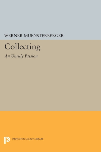 Book cover of: Collecting: An Unruly Passion. By: Werner Muensterberger