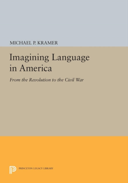 Book cover of: Imagining Language in America. By: Michael P. Kramer