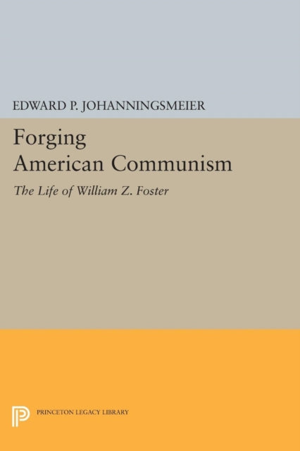 Book cover of: Forging American Communism. By: Edward P. Johanningsmeier