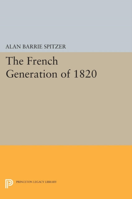 Book cover of: French Generation of 1820. By: Alan Barrie Spitzer
