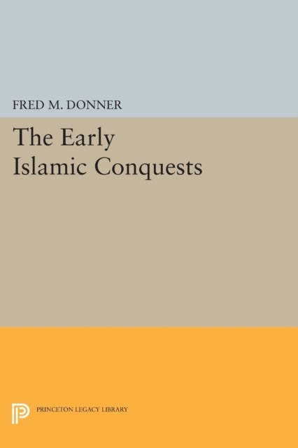 Book cover of: Early Islamic Conquests. By: Fred M. Donner