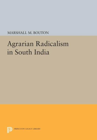 Book cover of: Agrarian Radicalism in South India. By: Marshall M. Bouton
